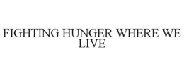 FIGHTING HUNGER WHERE WE LIVE trademark