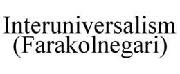 INTERUNIVERSALISM (FARAKOLNEGARI) trademark