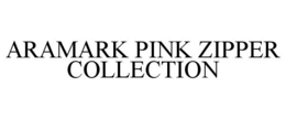 ARAMARK PINK ZIPPER COLLECTION trademark