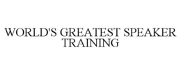 WORLD'S GREATEST SPEAKER TRAINING trademark