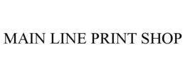 MAIN LINE PRINT SHOP trademark