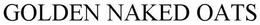 GOLDEN NAKED OATS trademark