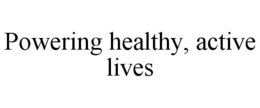 POWERING HEALTHY, ACTIVE LIVES trademark