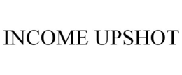 INCOME UPSHOT trademark