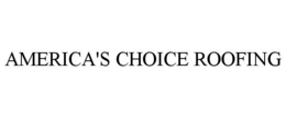 AMERICA'S CHOICE ROOFING trademark