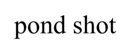 POND SHOT trademark