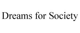 DREAMS FOR SOCIETY trademark