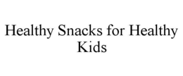 HEALTHY SNACKS FOR HEALTHY KIDS trademark
