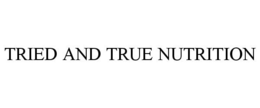 TRIED AND TRUE NUTRITION trademark