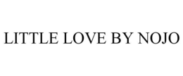 LITTLE LOVE BY NOJO trademark