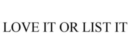 LOVE IT OR LIST IT trademark