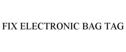 FIX ELECTRONIC BAG TAG trademark