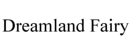 DREAMLAND FAIRY trademark