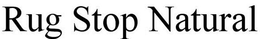 RUG STOP NATURAL trademark