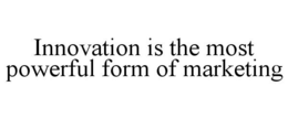 INNOVATION IS THE MOST POWERFUL FORM OF MARKETING trademark