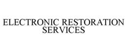 ELECTRONIC RESTORATION SERVICES trademark