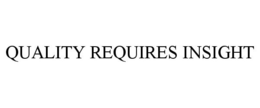 QUALITY REQUIRES INSIGHT trademark