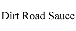 DIRT ROAD SAUCE trademark