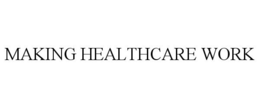 MAKING HEALTHCARE WORK trademark