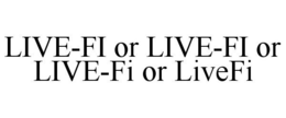 LIVE-FI OR LIVE-FI OR LIVE-FI OR LIVEFI trademark