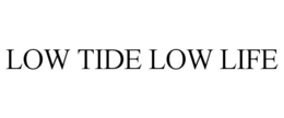 LOW TIDE LOW LIFE trademark
