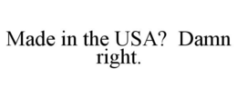 MADE IN THE USA? DAMN RIGHT. trademark