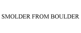 SMOLDER FROM BOULDER trademark