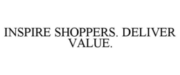 INSPIRE SHOPPERS. DELIVER VALUE. trademark