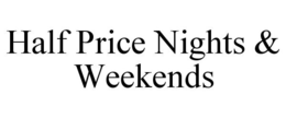 HALF PRICE NIGHTS & WEEKENDS trademark