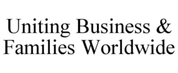 UNITING BUSINESS & FAMILIES WORLDWIDE trademark