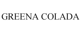 GREENA COLADA trademark