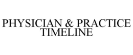 PHYSICIAN & PRACTICE TIMELINE trademark