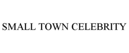 SMALL TOWN CELEBRITY trademark