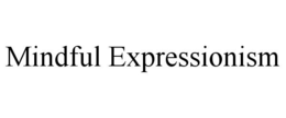 MINDFUL EXPRESSIONISM trademark