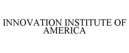 INNOVATION INSTITUTE OF AMERICA trademark