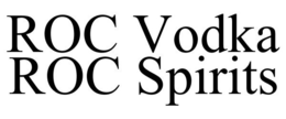 ROC VODKA ROC SPIRITS trademark