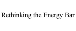 RETHINKING THE ENERGY BAR trademark