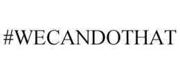 #WECANDOTHAT trademark