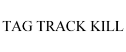 TAG TRACK KILL trademark