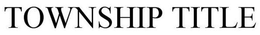 TOWNSHIP TITLE trademark