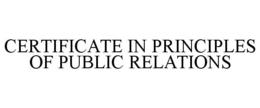 CERTIFICATE IN PRINCIPLES OF PUBLIC RELATIONS trademark