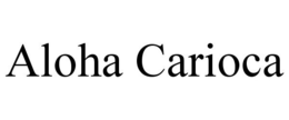 ALOHA CARIOCA trademark