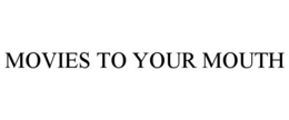 MOVIES TO YOUR MOUTH trademark