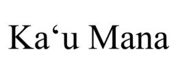 KA'U MANA trademark