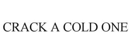 CRACK A COLD ONE trademark
