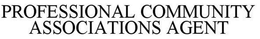 PROFESSIONAL COMMUNITY ASSOCIATIONS AGENT trademark