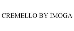 CREMELLO BY IMOGA trademark