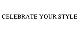 CELEBRATE YOUR STYLE trademark
