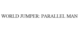 WORLD JUMPER: PARALLEL MAN trademark
