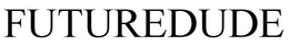 FUTUREDUDE trademark